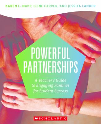Powerful partnerships : a teacher's guide to engaging families for student success