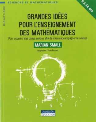 Grandes idées pour l'enseignement des mathématiques, : pour acquérir des bases solides afin de mieux accompagner les élèves, 9 à 14 ans/