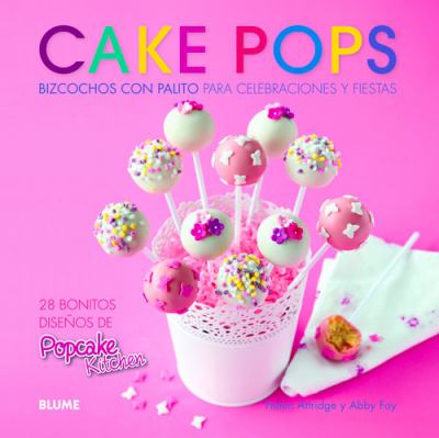 Cake pops : bizcochos con palito para celebraciones y fiestas.