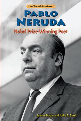 Pablo Neruda : Nobel Prize-winning poet