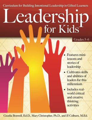 Leadership for kids : curriculum for building intentional leadership in gifted learners