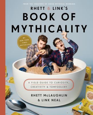 Rhett & Link's book of mythicality : a field guide to curiosity, creativity, & tomfoolery