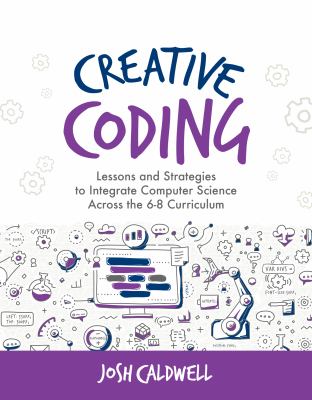 Creative coding : lessons and strategies to teach computer science across the 6-8 curriculum