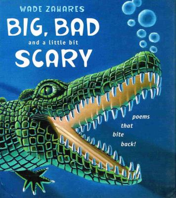 Big, bad, and a little bit scary : poems that bite back!