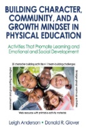 Building character, community and a growth mindset in physical education : activities that promote learning and emotional and social development