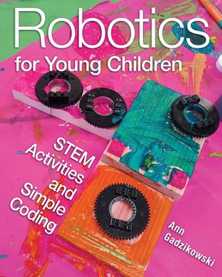 Robotics for young children : STEM activities and simple coding