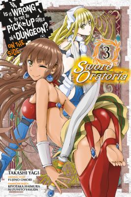 Is it wrong to try to pick up girls in a dungeon? : on the side : sword oratoria. Volume 3 /