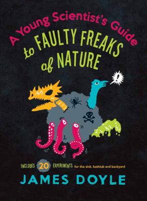 A young scientist's guide to faulty freaks of nature : including 20 experiments for the sink, bathtub and backyard