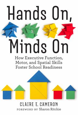 Hands on, minds on : how executive function, motor, and spatial skills foster school readiness