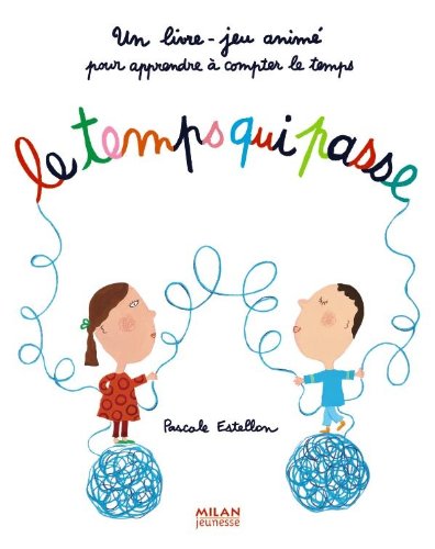 Le temps qui passe : [un livre-jeu animé pour apprendre à compter le temps]