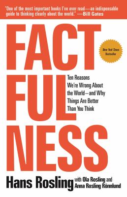 Factfulness : ten reasons we're wrong about the world -- and why things are better than you think