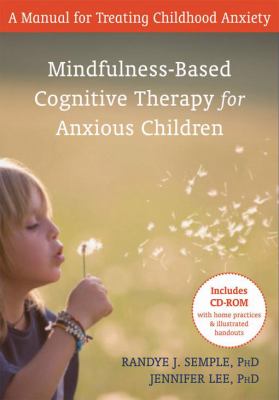 Mindfulness-based cognitive therapy for anxious children : a manual for treating childhood anxiety
