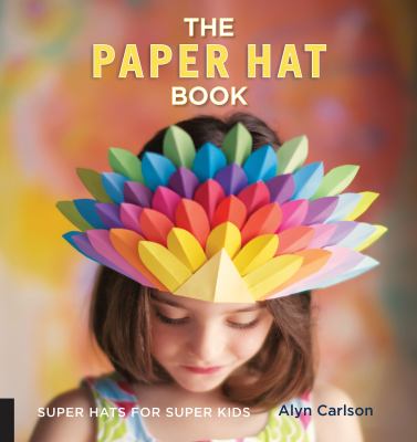 The paper hat book : super hats for super kids