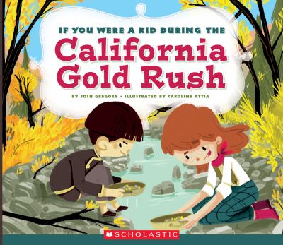 If you were a kid during the California Gold Rush
