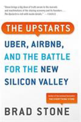 The upstarts : Uber, Airbnb, and the battle for the new Silicon Valley
