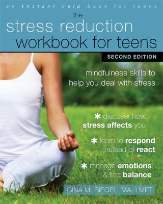 The stress reduction workbook for teens : mindfulness skills to help you deal with stress