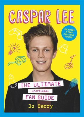 Caspar Lee : the ultimate unofficial fan guide