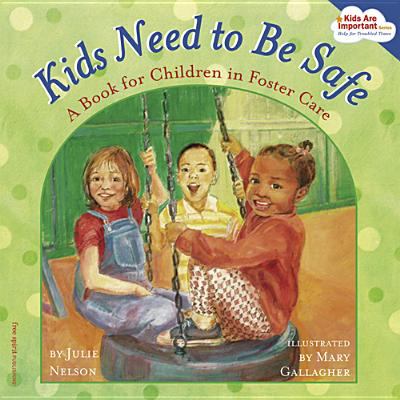 Kids need to be safe : a book for young children in foster care