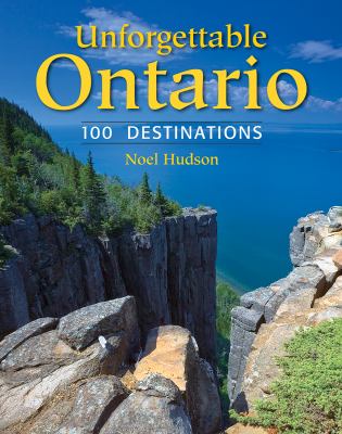 Unforgettable Ontario : 100 destinations