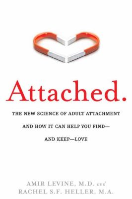 Attached : the new science of adult attachment and how it can help you find - and keep - love