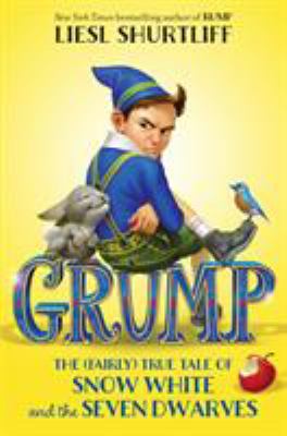 Grump : the (fairly) true tale of Snow White and the Seven Dwarfs