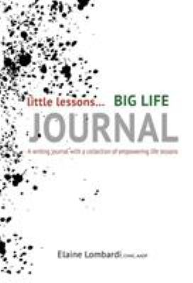 Little lessons big life journal : a writing journal with a collection of empowering life lessons