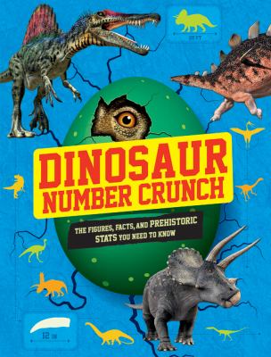 Dinosaur number crunch : the figures, facts and prehistoric stats you need to know