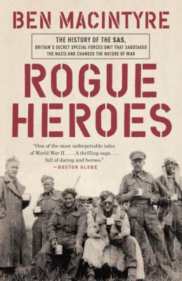Rogue heroes : a history of the SAS, Britain's secret special forces unit that sabotaged the Nazis and changed the nature of war