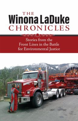 The Winona LaDuke chronicles : stories from the front lines in the battle for environmental justice