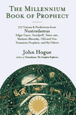The millennium book of prophecy : 777 visions and predictions from Nostradamus, Edgar Cayce, Gurdjieff, Tamo-san, Madame Blavatsky, the Old and New Testament prophets and 89 others