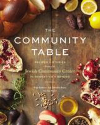 The community table : recipes and stories from the Jewish Community Center in Manhattan and beyond