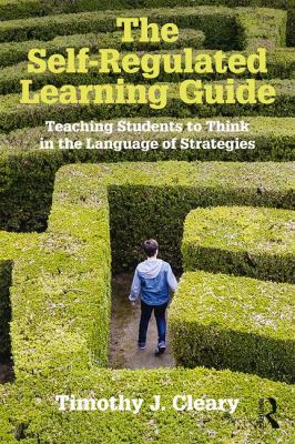 The self-regulated learning guide : teaching students to think in the language of strategies