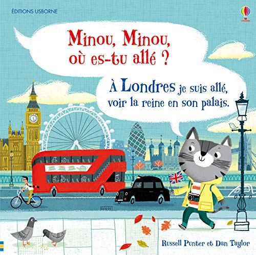 Minou, Minou, où es-tu allé? À Londres, je suis allé, voir la reine en son palais