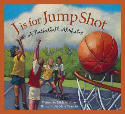 J is for jump shot; : a basketball alphabet