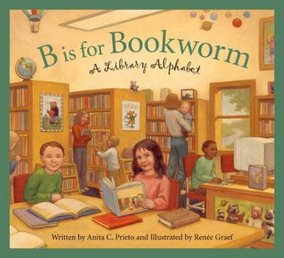 B is for bookworm : a library alphabet