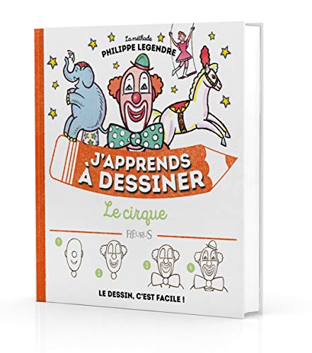 J'apprends à dessiner le cirque : la méthode Philippe Legendre.