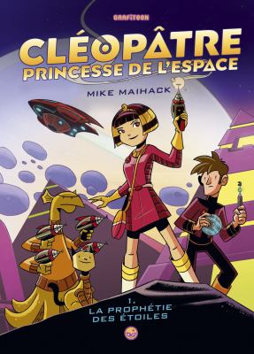 Cléopâtre, princesse de l'espace. Vol. 1, La prophétie des étoiles /