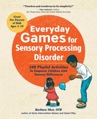 Everyday games for Sensory Processing Disorder : 100 playful activities to empower children with sensory differences