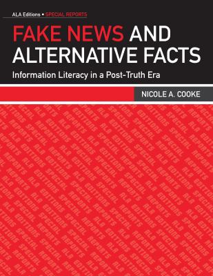 Fake news and alternative facts : information literacy in a post-truth era