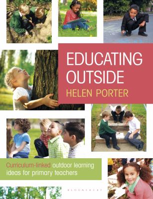 Educating outside : [curriculum-linked outdoor learning ideas for primary teachers]