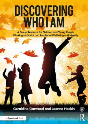 Discovering who I am : a group resource for children and young people working on social and emotional wellbeing and identity