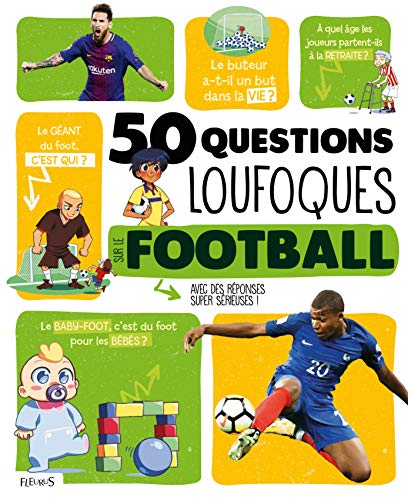 50 [Cinquante] questions loufoques sur le football : avec des réponses super sérieuses !