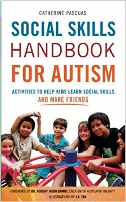 Social skills handbook for autism : activities to help kids learn social skills and make friends