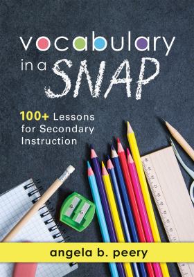 Vocabulary in a SNAP : 100+ lessons for secondary instruction
