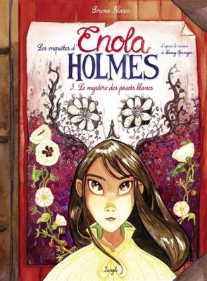 Les enquêtes d'Enola Holmes. 3, Le mystère des pavots blancs /