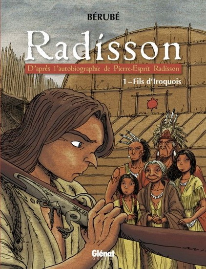 Radisson. Vol. 1, Fils d'Iroquois /