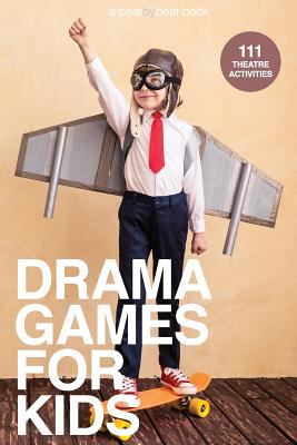 Drama games for kids : 111 theatre activities to energize your drama class