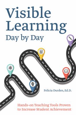 Visible learning day by day : hands-on teaching tools proven to increase student achievement