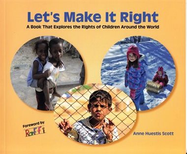 Let's make it right : a book that explores the rights of children around the world