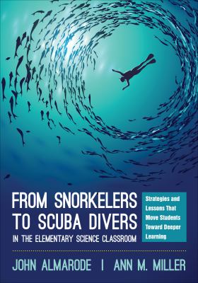 From snorkelers to scuba divers in the elementary science classroom : strategies and lessons that move students toward deeper learning